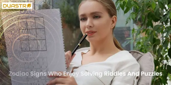 Zodiac Signs Who Enjoy Solving Riddles And Puzzles